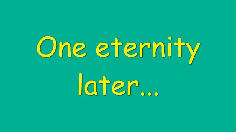 The unforgettable phrase: one eternity later