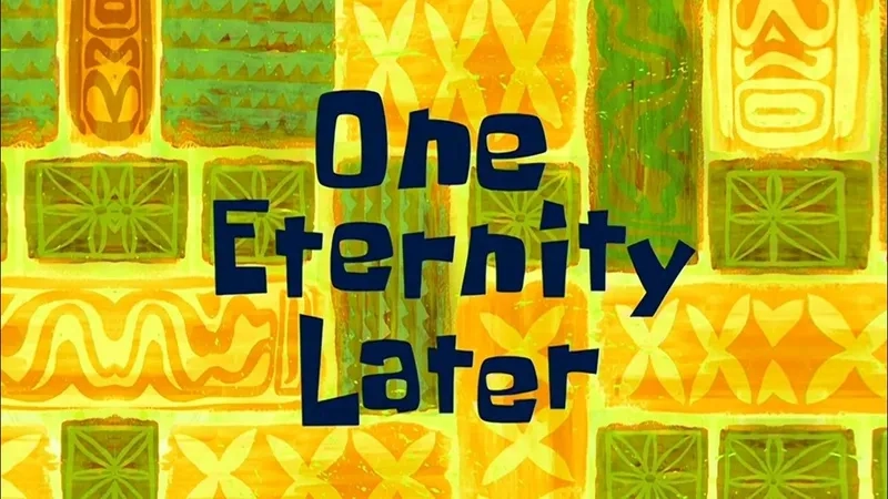 The classic spongebob 1 eternity later meme