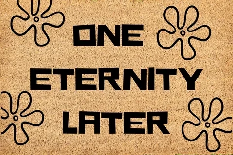 The classic spongebob 1 eternity later meme