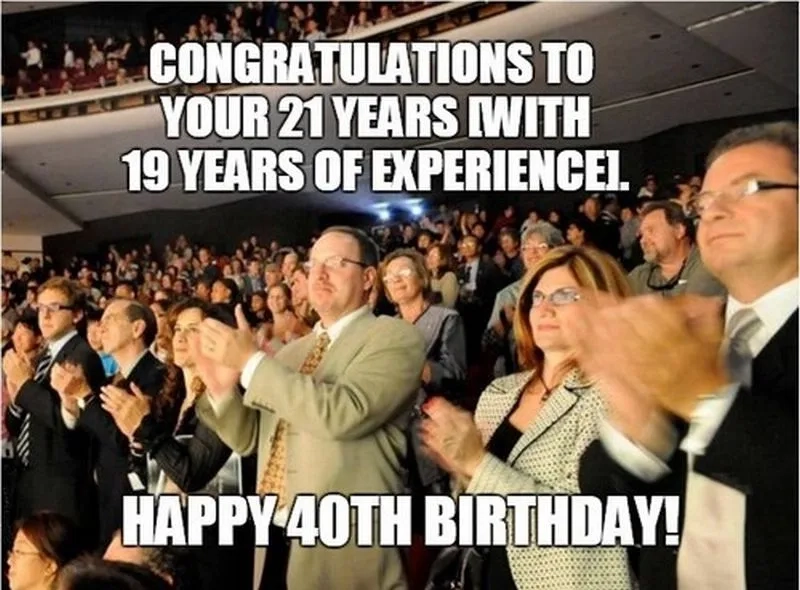 Wishing you a happy 40th birthday meme style
