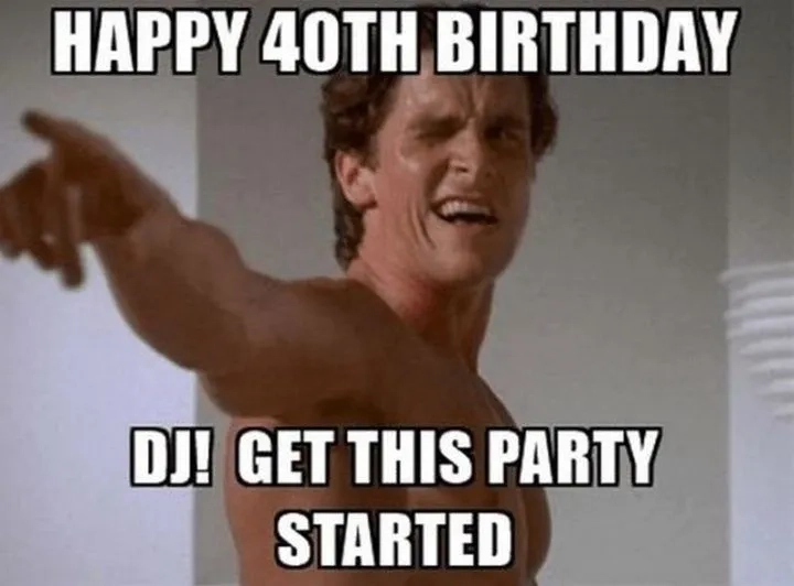 A specially chosen 40th birthday meme for her