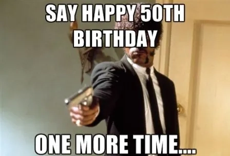 A special 50th birthday meme for her