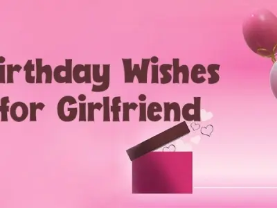 Happy birthday wishes for girlfriend to create memories